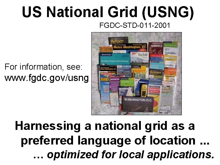 US National Grid (USNG) FGDC-STD-011 -2001 For information, see: www. fgdc. gov/usng Harnessing a