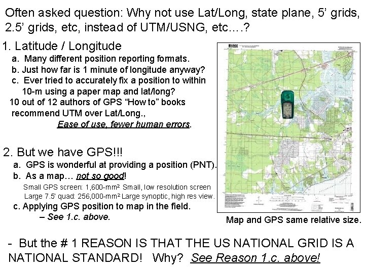 Often asked question: Why not use Lat/Long, state plane, 5’ grids, 2. 5’ grids,