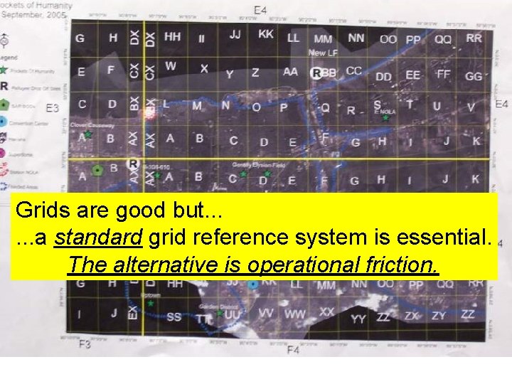 Grids are good but. . . a standard grid reference system is essential. The