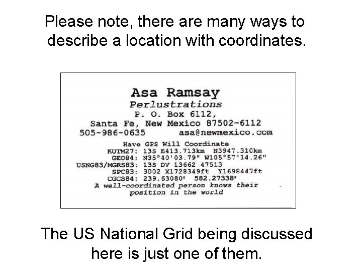 Please note, there are many ways to describe a location with coordinates. The US
