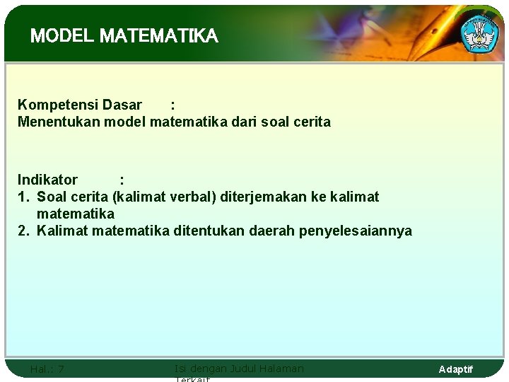 MODEL MATEMATIKA Kompetensi Dasar : Menentukan model matematika dari soal cerita Indikator : 1.