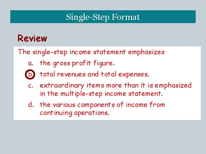 Single-Step Format Review The single-step income statement emphasizes a. the gross profit figure. b.
