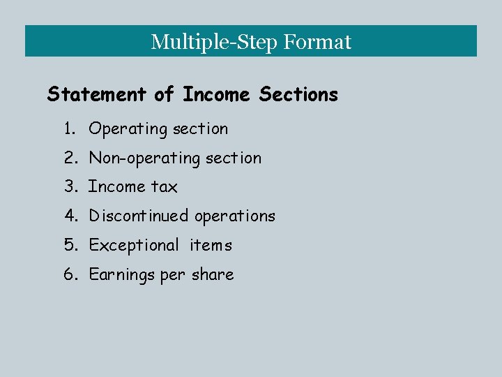 Multiple-Step Format Statement of Income Sections 1. Operating section 2. Non-operating section 3. Income