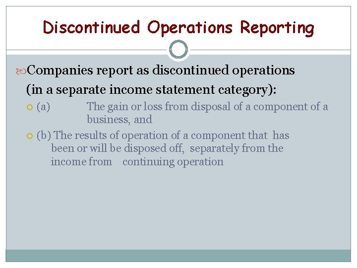 Discontinued Operations Reporting Companies report as discontinued operations (in a separate income statement category):