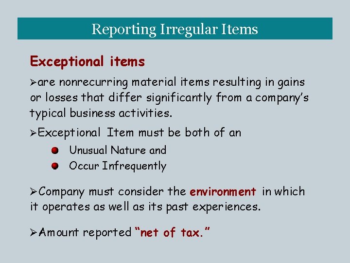 Reporting Irregular Items Exceptional items Øare nonrecurring material items resulting in gains or losses