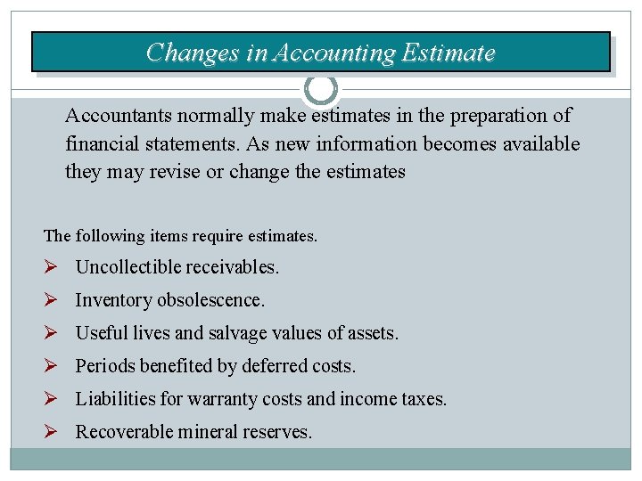 Changes in Accounting Estimate Accountants normally make estimates in the preparation of financial statements.