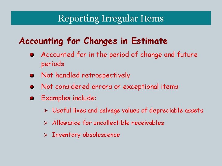 Reporting Irregular Items Accounting for Changes in Estimate Accounted for in the period of