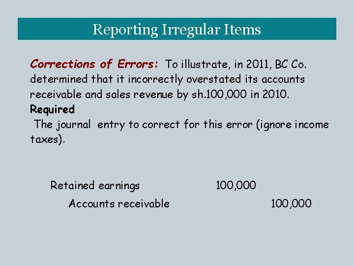 Reporting Irregular Items Corrections of Errors: To illustrate, in 2011, BC Co. determined that