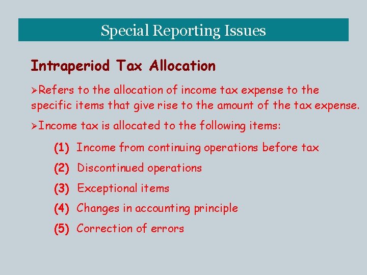 Special Reporting Issues Intraperiod Tax Allocation ØRefers to the allocation of income tax expense