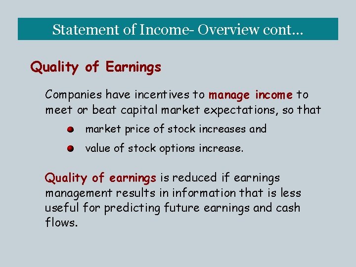 Statement of Income- Overview cont… Quality of Earnings Companies have incentives to manage income