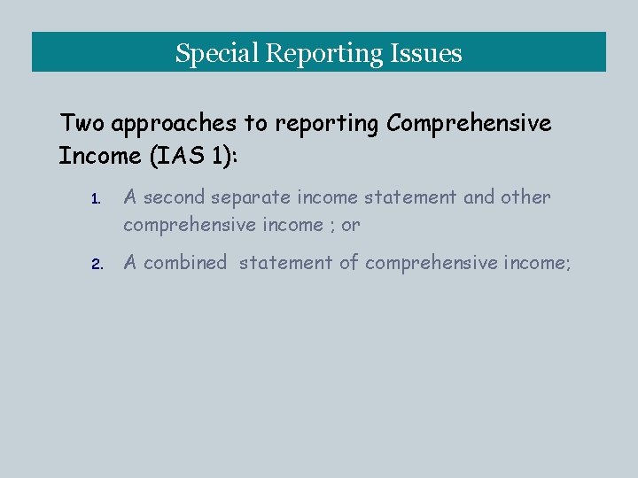 Special Reporting Issues Two approaches to reporting Comprehensive Income (IAS 1): 1. A second
