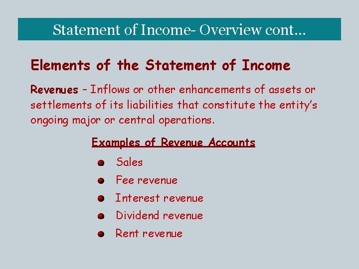 Statement of Income- Overview cont… Elements of the Statement of Income Revenues – Inflows