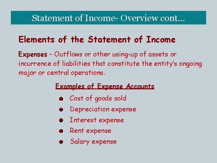 Statement of Income- Overview cont… Elements of the Statement of Income Expenses – Outflows