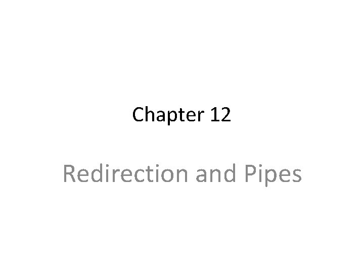 Chapter 12 Redirection and Pipes 