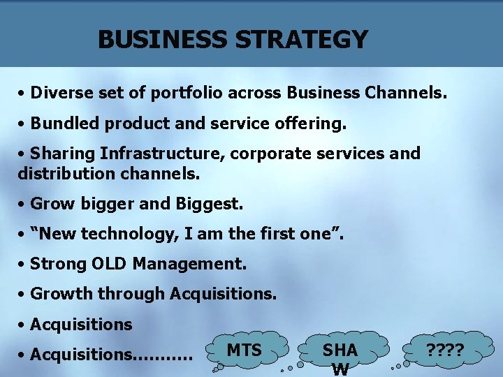 BUSINESS STRATEGY • Diverse set of portfolio across Business Channels. • Bundled product and