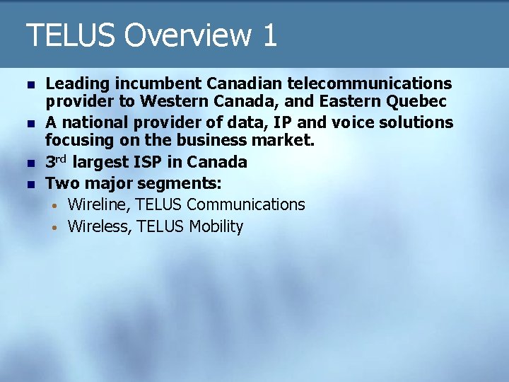 TELUS Overview 1 n n Leading incumbent Canadian telecommunications provider to Western Canada, and