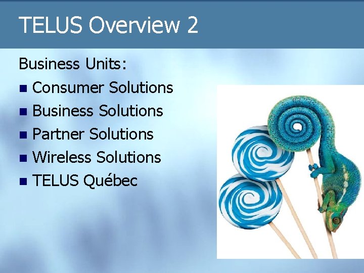 TELUS Overview 2 Business Units: n Consumer Solutions n Business Solutions n Partner Solutions