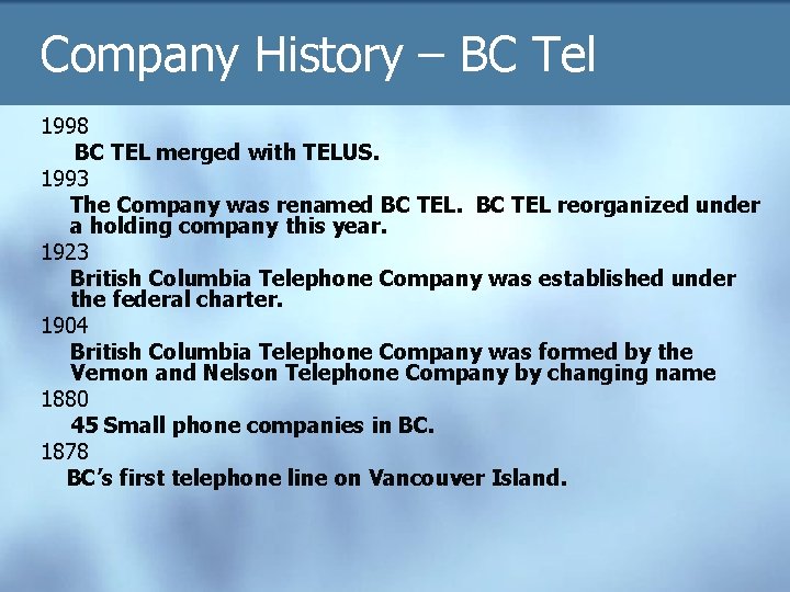 Company History – BC Tel 1998 BC TEL merged with TELUS. 1993 The Company