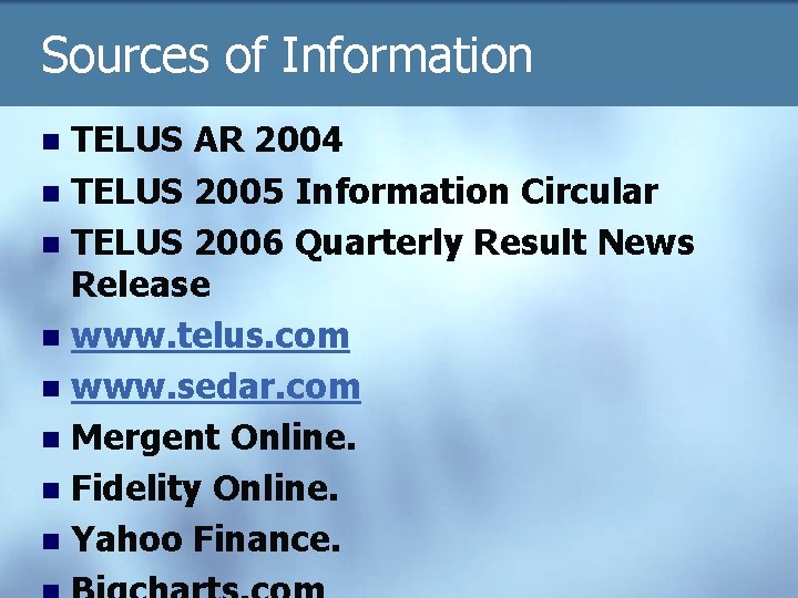 Sources of Information TELUS AR 2004 n TELUS 2005 Information Circular n TELUS 2006