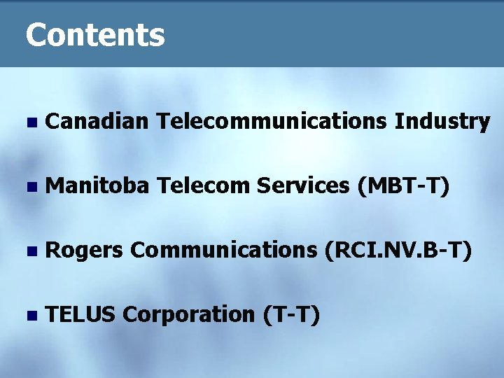 Contents n Canadian Telecommunications Industry n Manitoba Telecom Services (MBT-T) n Rogers Communications (RCI.