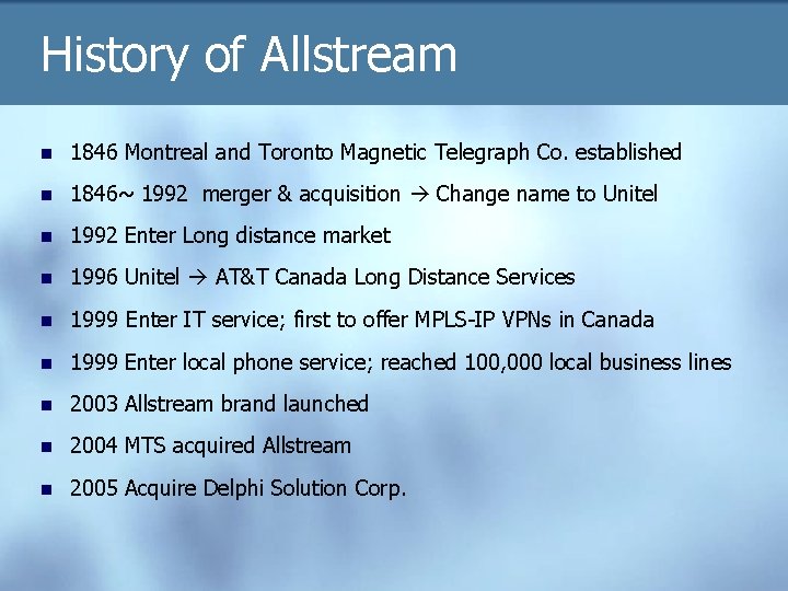 History of Allstream n 1846 Montreal and Toronto Magnetic Telegraph Co. established n 1846~