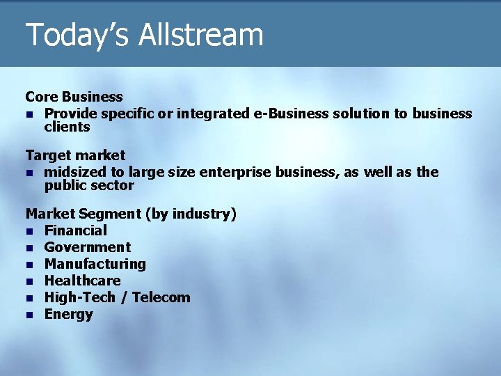 Today’s Allstream Core Business n Provide specific or integrated e-Business solution to business clients