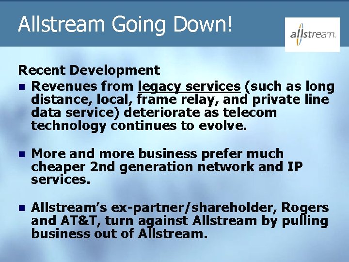 Allstream Going Down! Recent Development n Revenues from legacy services (such as long distance,