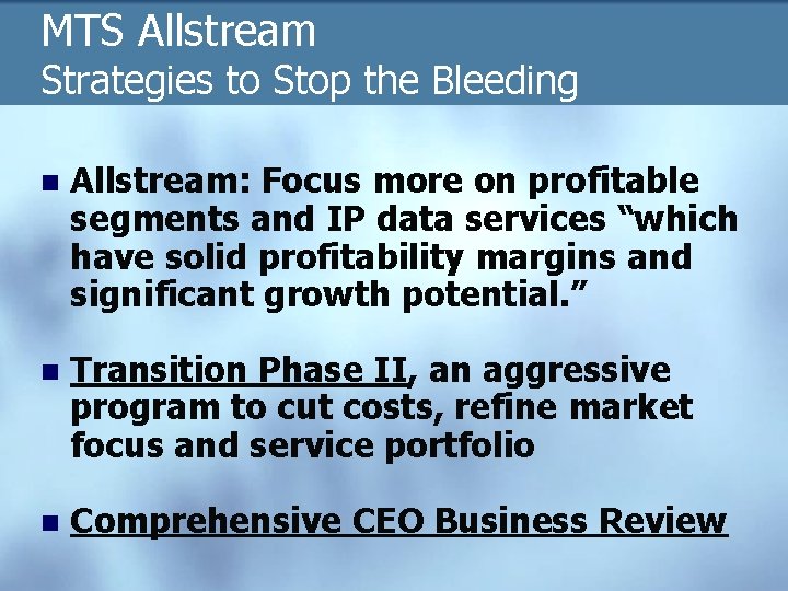 MTS Allstream Strategies to Stop the Bleeding n Allstream: Focus more on profitable segments