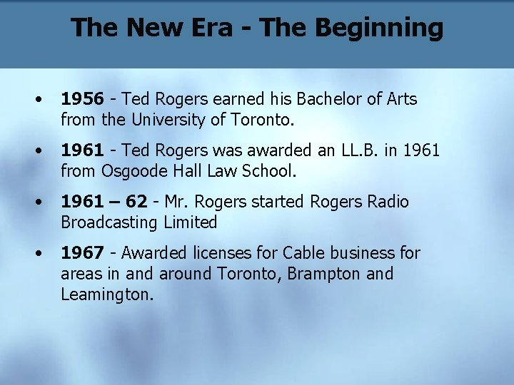 The New Era - The Beginning • 1956 - Ted Rogers earned his Bachelor