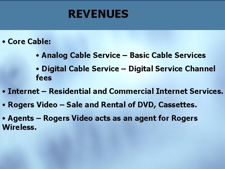 REVENUES • Core Cable: • Analog Cable Service – Basic Cable Services • Digital