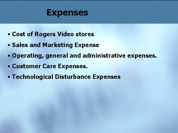 Expenses • Cost of Rogers Video stores • Sales and Marketing Expense • Operating,