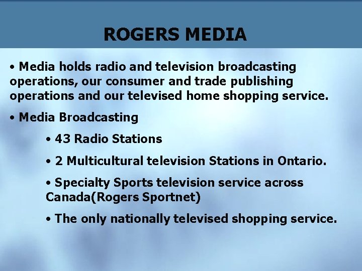 ROGERS MEDIA • Media holds radio and television broadcasting operations, our consumer and trade