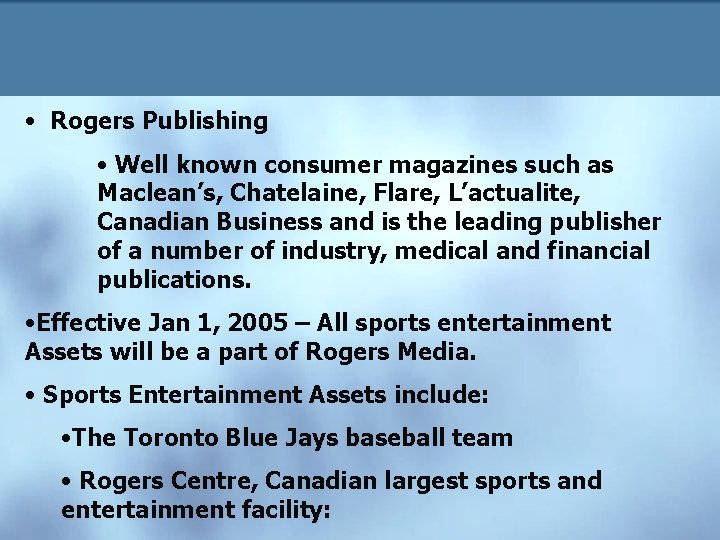  • Rogers Publishing • Well known consumer magazines such as Maclean’s, Chatelaine, Flare,
