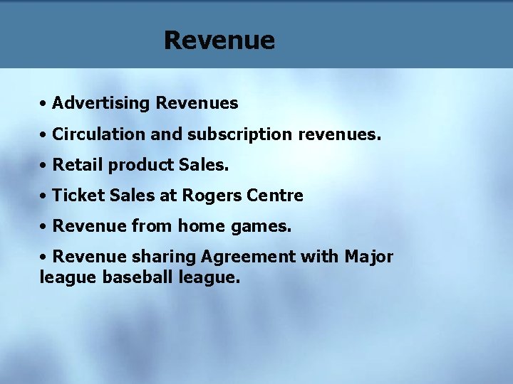Revenue • Advertising Revenues • Circulation and subscription revenues. • Retail product Sales. •