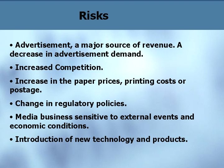 Risks • Advertisement, a major source of revenue. A decrease in advertisement demand. •