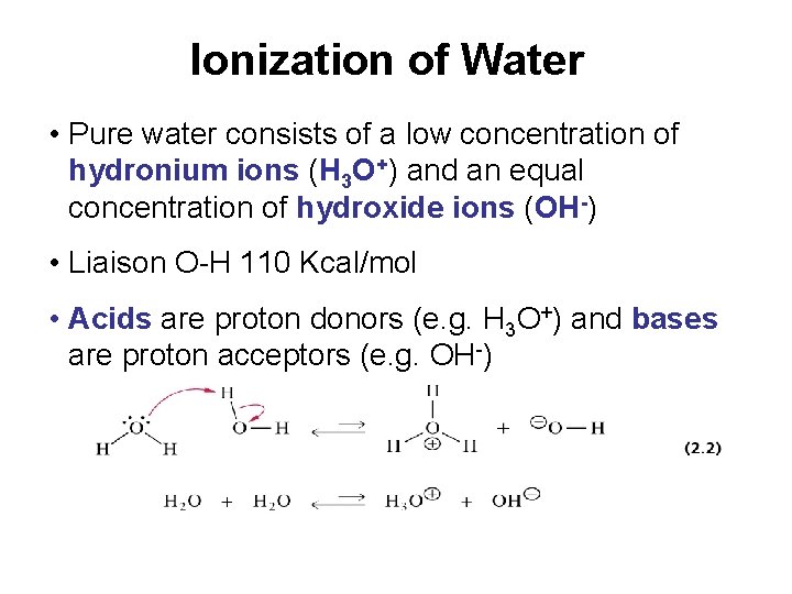 Ionization of Water • Pure water consists of a low concentration of hydronium ions