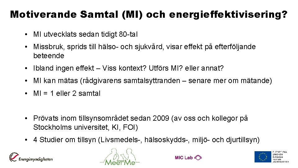 Motiverande Samtal (MI) och energieffektivisering? • MI utvecklats sedan tidigt 80 -tal • Missbruk,
