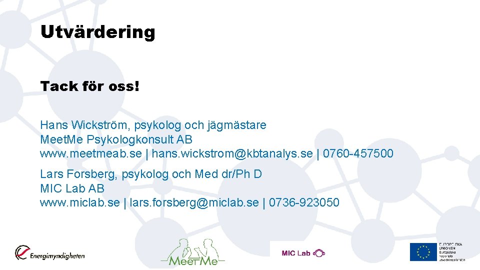 Utvärdering Tack för oss! Hans Wickström, psykolog och jägmästare Meet. Me Psykologkonsult AB www.