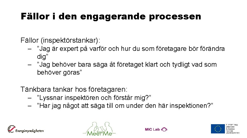 Fällor i den engagerande processen Fällor (inspektörstankar): – ”Jag är expert på varför och