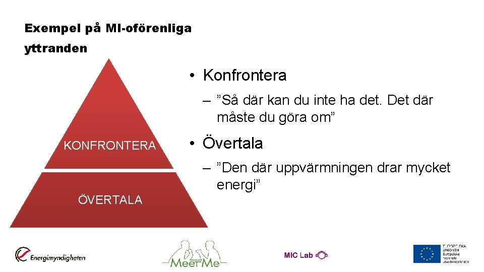 Exempel på MI-oförenliga yttranden • Konfrontera BETONA AUTONOMI KONFRONTERA SÖKA SAMARBETE ÖVERTALA BEKRÄFTA –