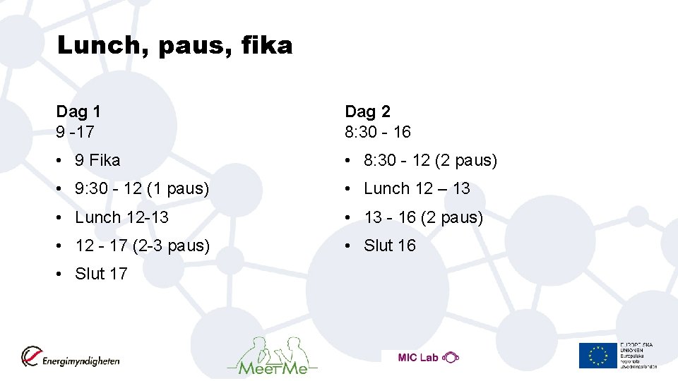 Lunch, paus, fika Dag 1 9 -17 Dag 2 8: 30 - 16 •