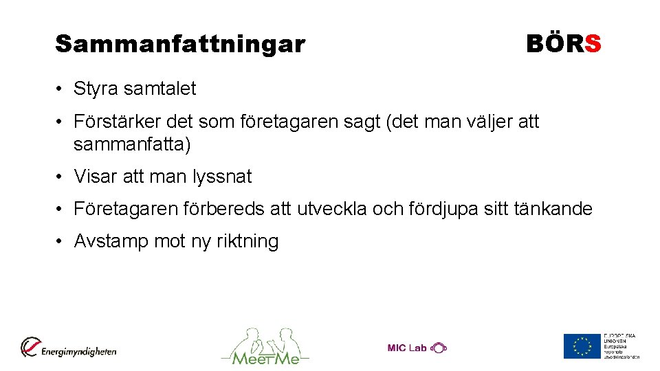 Sammanfattningar BÖRS • Styra samtalet • Förstärker det som företagaren sagt (det man väljer