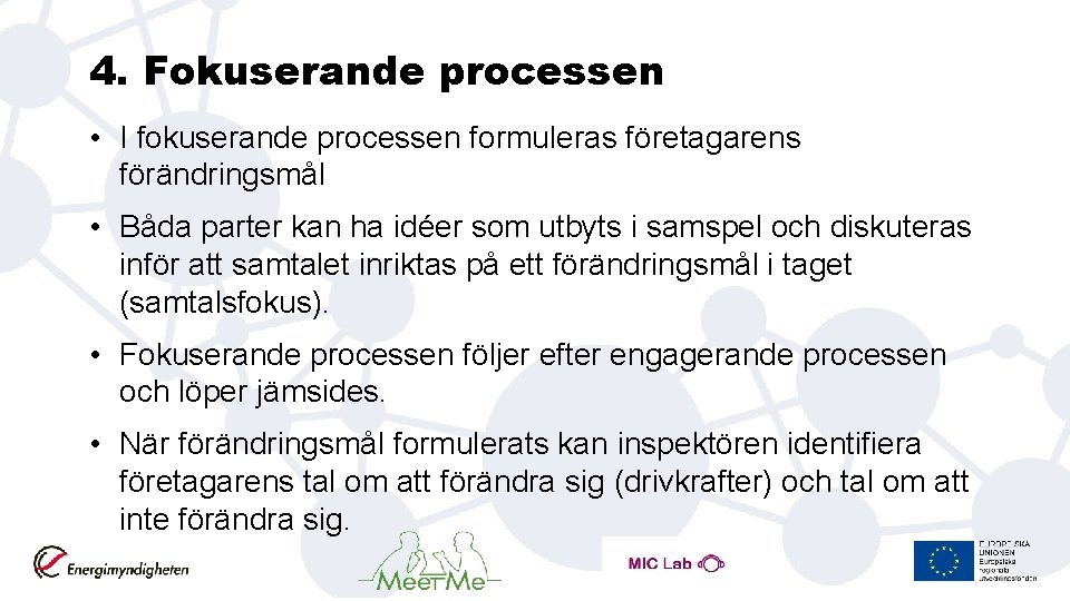 4. Fokuserande processen • I fokuserande processen formuleras företagarens förändringsmål • Båda parter kan