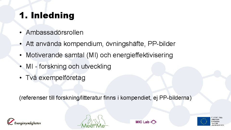 1. Inledning • Ambassadörsrollen • Att använda kompendium, övningshäfte, PP-bilder • Motiverande samtal (MI)