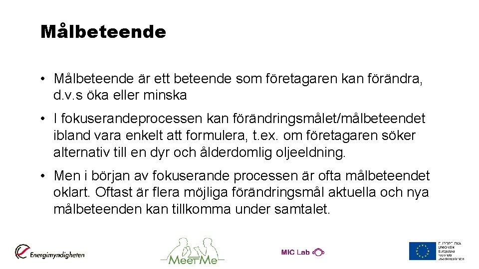 Målbeteende • Målbeteende är ett beteende som företagaren kan förändra, d. v. s öka