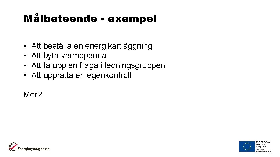 Målbeteende - exempel • • Att beställa en energikartläggning Att byta värmepanna Att ta