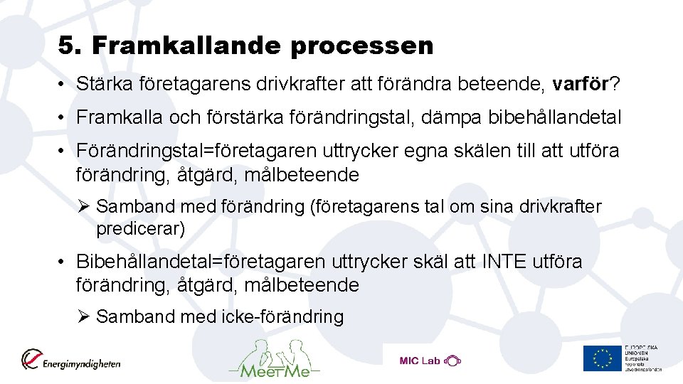 5. Framkallande processen • Stärka företagarens drivkrafter att förändra beteende, varför? • Framkalla och