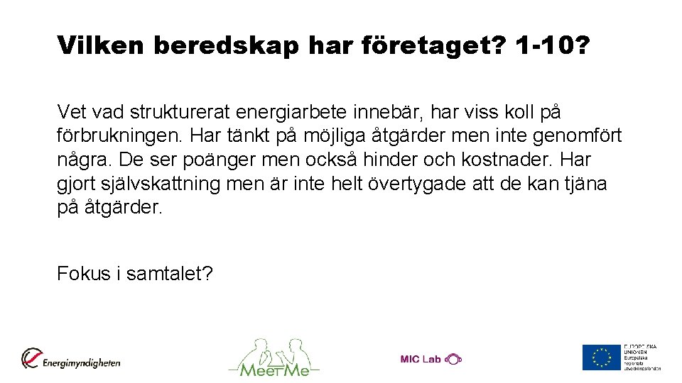 Vilken beredskap har företaget? 1 -10? Vet vad strukturerat energiarbete innebär, har viss koll