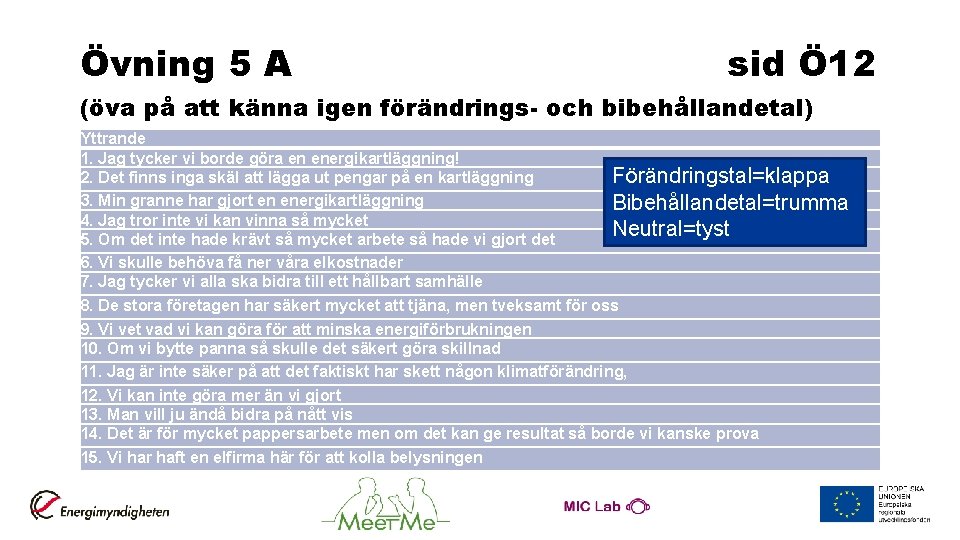 Övning 5 A sid Ö 12 (öva på att känna igen förändrings- och bibehållandetal)