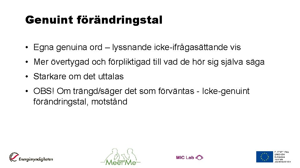 Genuint förändringstal • Egna genuina ord – lyssnande icke-ifrågasättande vis • Mer övertygad och